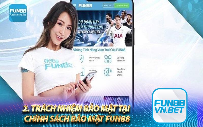 2. Trách nhiệm bảo mật tại chính sách bảo mật Fun88