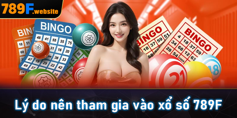 Lý do nên tham gia vào xổ số 789F