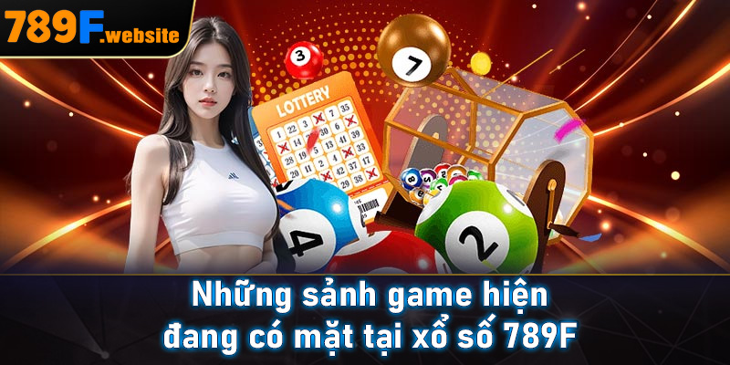 Những sảnh game hiện đang có mặt tại xổ số 789F