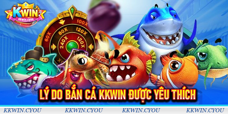 Lý do bắn cá Kkwin được yêu thích