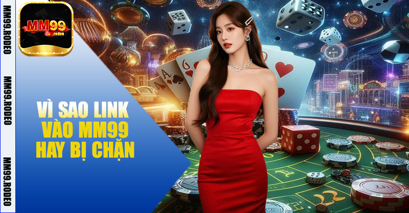 Vì sao link vào MM99 hay bị chặn