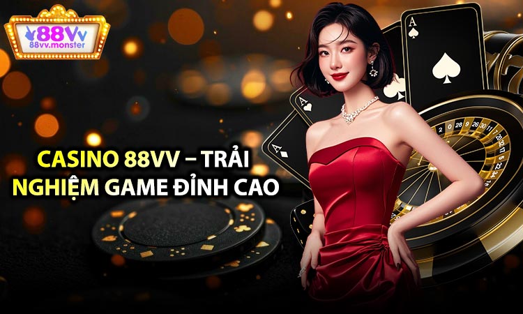 Casino 88VV – Trải Nghiệm Game Đỉnh Cao