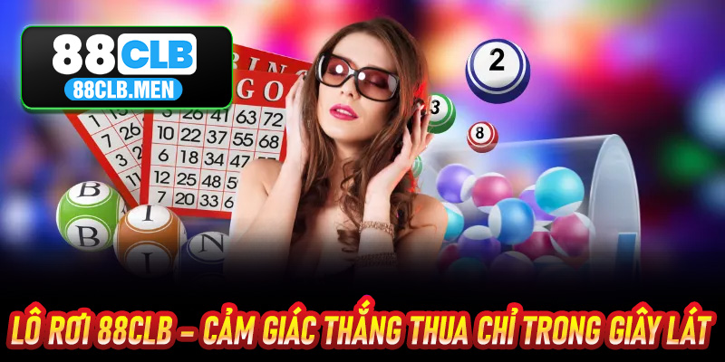 Lô Rơi 88CLB – Cảm Giác Thắng Thua Chỉ Trong Giây Lát