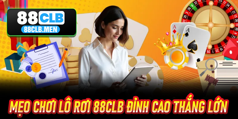 Mẹo Chơi Lô Rơi 88CLB Đỉnh Cao Thắng Lớn