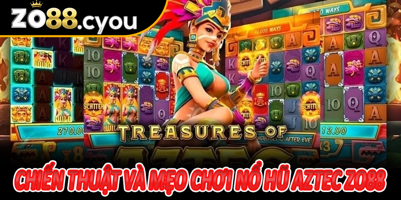 Chiến thuật và mẹo chơi Nổ Hũ Aztec Zo88