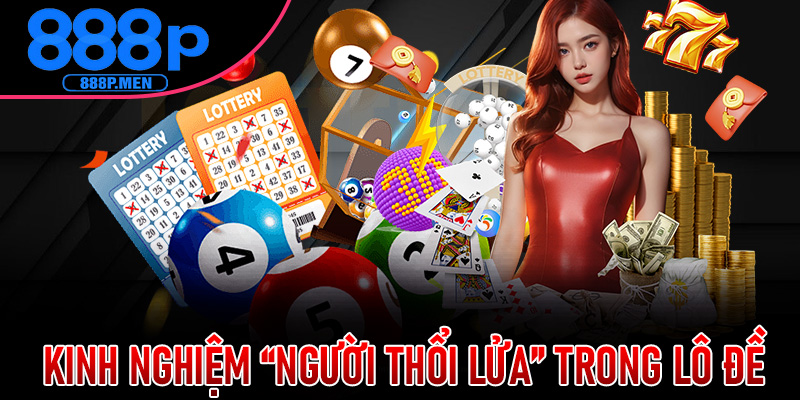 Kinh Nghiệm “Người Thổi Lửa” Trong Lô Đề