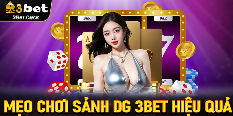 Mẹo chơi Sảnh DG 3bet hiệu quả