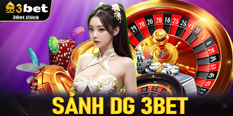 Sảnh DG 3bet - Sòng bạc trực tuyến đỉnh cao 2025