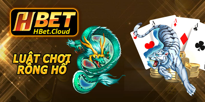 Luật Chơi Rồng Hổ HBET Cơ Bản