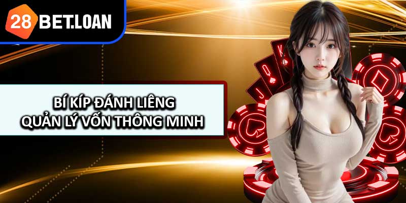 Quản Lý Vốn Thông Minh – Bí Kíp Đánh Liêng Không Thể Bỏ Qua