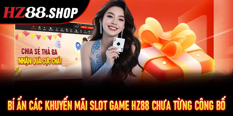Bí ẩn các Khuyến Mãi Slot Game HZ88 chưa từng công bố