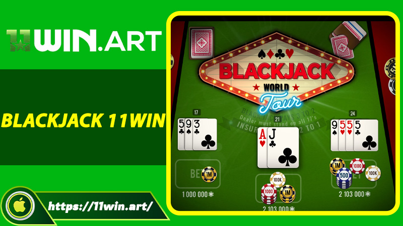 Blackjack 11win Là Gì? Bí Kíp Thắng Lớn Cho Người Chơi Mới